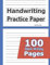 Handwriting Practice Paper: 100 Blank Writing Pages - For Students Learning to Write Letters