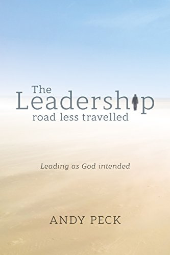 The Leadership Road Less Travelled: Leading as God Intended