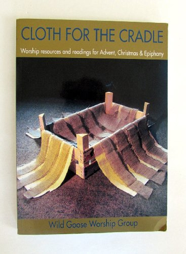 Cloth for the Cradle: A Book of Worship Resources for Advent, Christmas and Epiphany