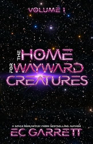 The Home for Wayward Creatures: A Cozy Space Romantasy: A Cozy & Fun Sci Fi Romantasy