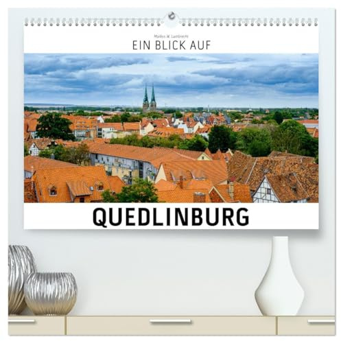 Ein Blick auf Quedlinburg (hochwertiger Premium Wandkalender 2026 DIN A2 quer), Kunstdruck in Hochglanz: Die Welterbestadt Quedlinburg im Harz (Sachsen Anhalt) (CALVENDO Orte)