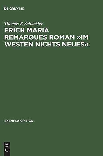Erich Maria Remarques Roman »Im Westen nichts Neues«: Text, Edition, Entstehung, Distribution und Rezeption (1928–1930) (Exempla critica, 1, Band 1)