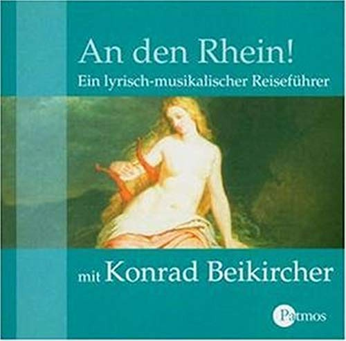 An den Rhein!: Ein lyrisch-musikalischer Reiseführer mit Konrad Beikircher