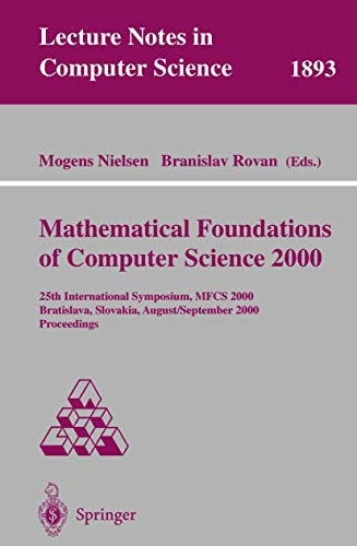 Mathematical Foundations: 25th International Symposium Mfcs 2000 Bratislava, Slovakia, August 28-September 1, 2000 Proceedings: 1893