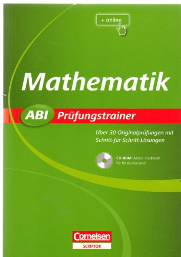 Abi Prüfungstrainer: Mathematik: Buch mit CD-ROM. Über 30 Originalprüfungen mit Schritt-für-Schritt-Lösungen