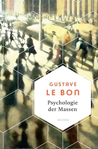 Psychologie der Massen. Das Grundlagenwerk vom Begründer der Massenpsychologie (Weisheit der Welt, Band 16)