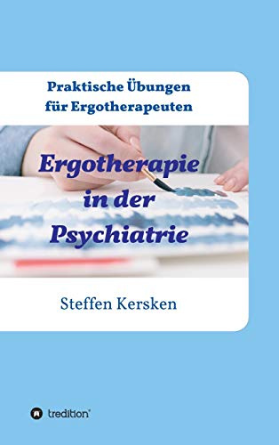 Ergotherapie in der Psychiatrie: Praktische Übungen für Ergotherapeuten