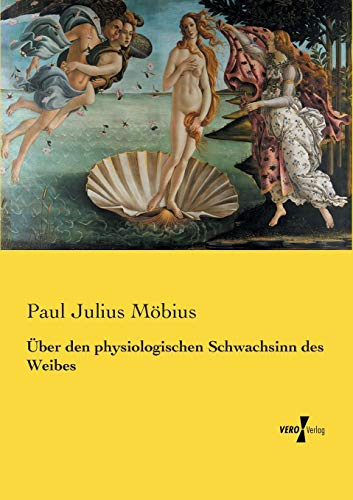 Über den physiologischen Schwachsinn des Weibes