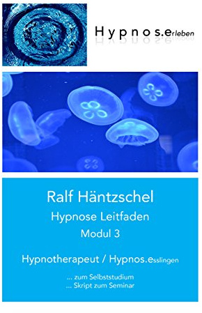 Hypnose Leitfaden Modul 3: Hypnotherapeut - Hypnos.esslingen (Hypnose Leitfaden in drei Modulen)