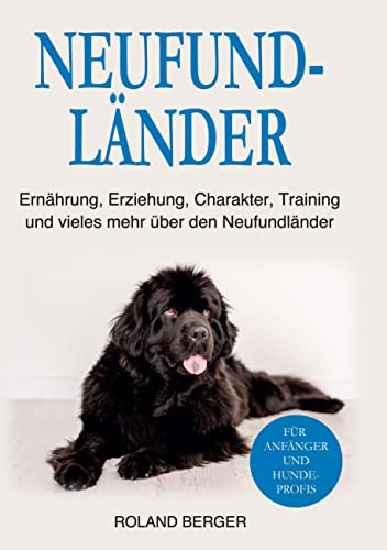 Neufundländer: Ernährung, Erziehung, Charakter, Training und vieles mehr über den Neufundländer