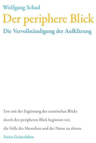 Der periphere Blick: Die Vervollständigung der Aufklärung (Anthroposophie und Naturwissenschaft)