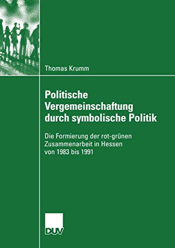 Politische Vergemeinschaftung durch Symbolische Politik: Die Formierung der Rot-grünen Zusammenarbeit in Hessen von 1983 bis 1991 (Sozialwissenschaft) (German Edition)