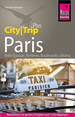 Reise Know-How Reiseführer Paris (CityTrip PLUS): mit Stadtplan und kostenloser Web-App. Touren durchs Zentrum und die Szeneviertel, Ausflüge in die Umgebung.