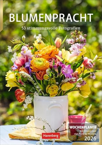Blumenpracht Wochenplaner 2026 - 53 stimmungsvolle Fotografien: Stilvoller Wochenkalender: hübsche Blumensträuße und farbenprächtige ... 2026 zum Eintragen (Wochenplaner Harenberg)