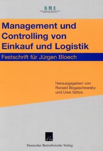 Management und Controlling von Einkauf und Logistik.: Festschrift für Jürgen Bloech.