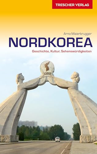 TRESCHER Reiseführer Nordkorea: Geschichte, Kultur, Sehenswürdigkeiten