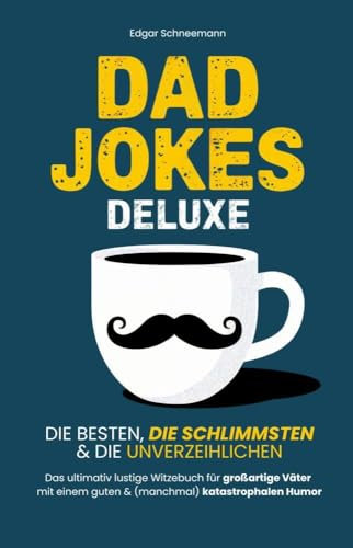 Dad Jokes Deluxe: Die besten, die schlimmsten & die unverzeihlichen | Das ultimativ lustige Witzebuch für großartige Väter mit einem guten & (manchmal) katastrophalen Humor