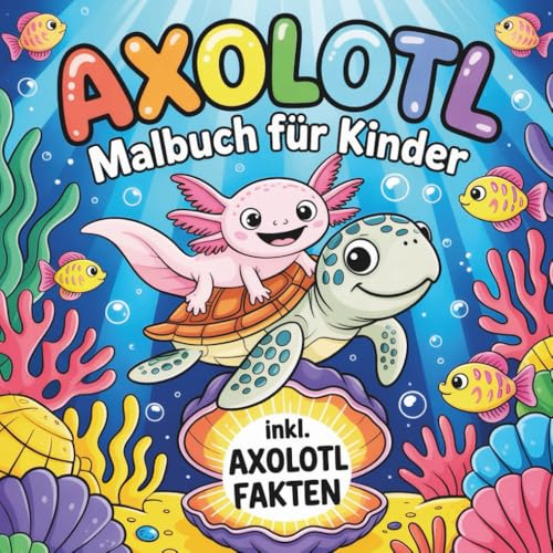 Axolotl Malbuch: Inkl. Axolotlfakten