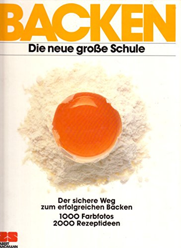 Backen. Die neue grosse Schule: Der sichere Weg zum erfolgreichen Backen