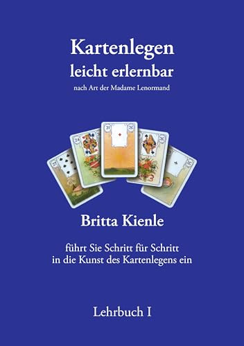 Kartenlegen leicht erlernbar - Lehrbuch I: Nach Art der Madame Lenormand