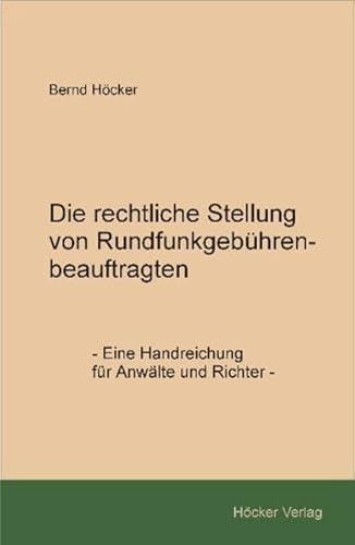 Die rechtliche Stellung von Rundfunkgebührenbeauftragten: Eine Handreichung für Anwälte und Richter