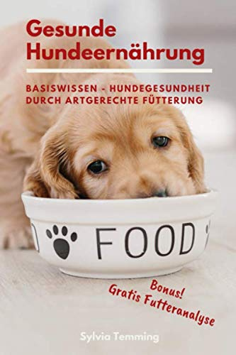Gesunde Hundeernährung: BASISWISSEN - HUNDEGESUNDHEIT DURCH ARTGERECHTE FÜTTERUNG