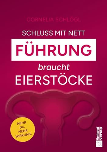 Schluss mit nett – Führung braucht Eierstöcke!: Mehr Du. Mehr Wirkung.