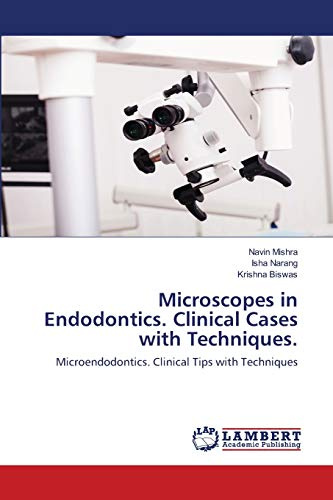 Microscopes in Endodontics. Clinical Cases with Techniques.: Microendodontics. Clinical Tips with Techniques