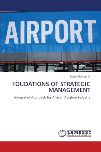 FOUDATIONS OF STRATEGIC MANAGEMENT: Integrated Approach for African Aviation Industry