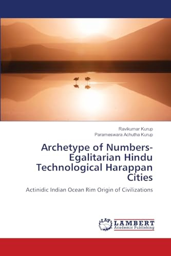 Archetype of Numbers- Egalitarian Hindu Technological Harappan Cities: Actinidic Indian Ocean Rim Origin of Civilizations