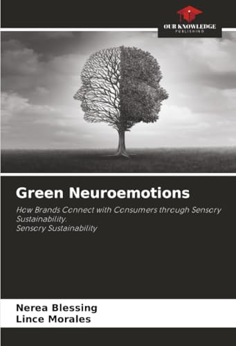 Green Neuroemotions: How Brands Connect with Consumers through Sensory Sustainability. Sensory Sustainability