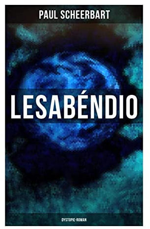 Lesabéndio: Dystopie-Roman: Kosmischer Turmbau auf dem Asteroiden Pallas – philosophische Science-Fiction der deutschen Moderne