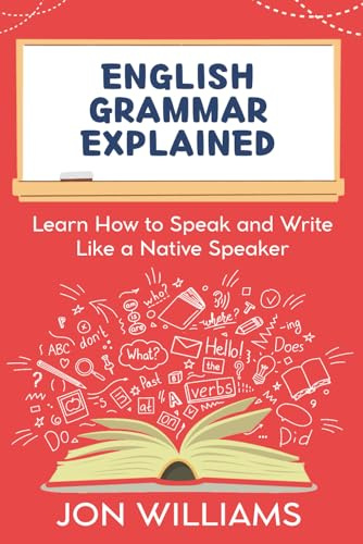 English Grammar Explained: Learn How to Speak and Write Like a Native Speaker