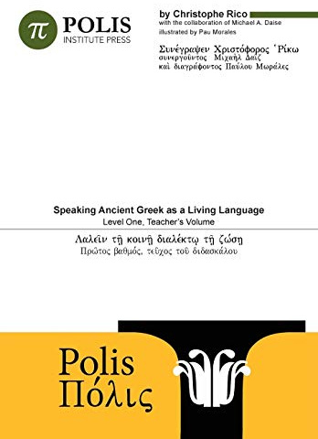 Polis: Speaking Ancient Greek As A Living Language, Level One, Teacher's Volume.