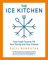 The Ice Kitchen: Fast Fresh Food to Fill Your Family and Your Freezer