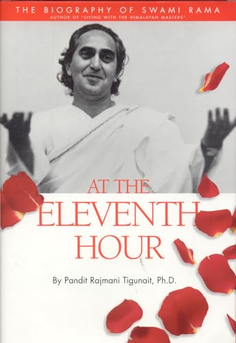 At the Eleventh Hour: Biography of Swami Rama: The Biography of Swami Rama