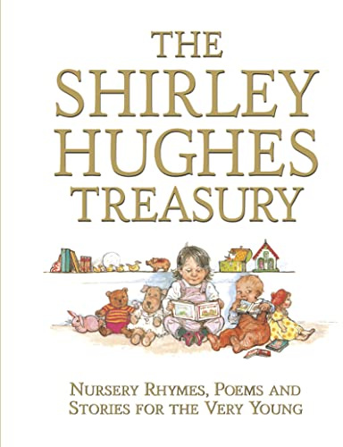 The Shirley Hughes Treasury: Nursery Rhymes, Poems and Stories for the Very Young