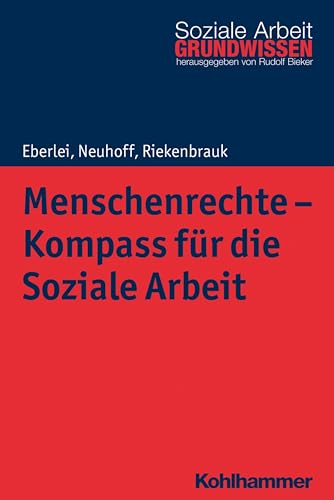 Menschenrechte - Kompass für die Soziale Arbeit (Grundwissen Soziale Arbeit, 25, Band 25)