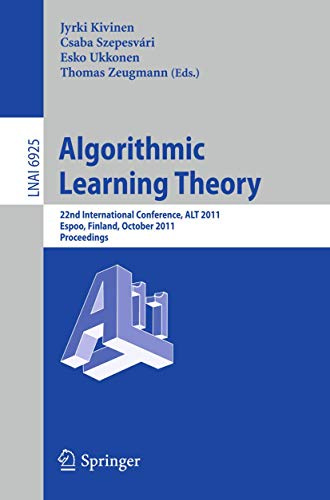 Algorithmic Learning Theory: 22nd International Conference, ALT 2011, Espoo, Finland, October 5-7, 2011, Proceedings (Lecture Notes in Computer Science, Band 6925)