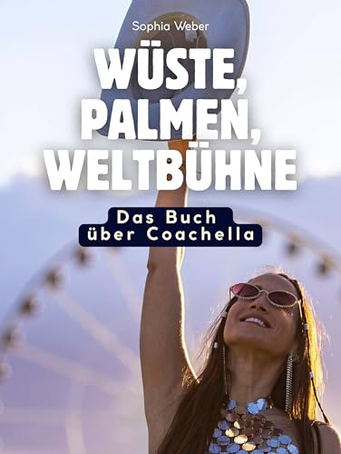 Wüste, Palmen, Weltbühne: Das Buch über Coachella. Komplett in Farbe