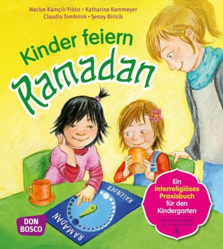 Kinder feiern Ramadan: Ein interreligöses Praxisbuch für den Kindergarten