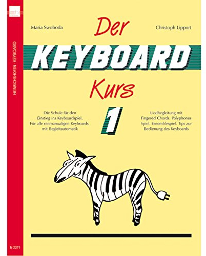 Der Keyboard-Kurs 1 - Die Schule für den Einstieg ins Keyboardspiel. Für alle einmanualigen Keyboards mit Begleitautomatik