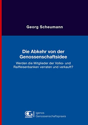 Die Abkehr von der Genossenschaftsidee: Werden die Mitglieder der Volks- und Raiffeisenbanken verraten und verkauft?