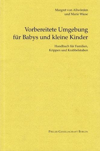 Vorbereitete Umgebung für Babys und kleine Kinder: Handbuch für Familien, Krippen und Krabbelstuben