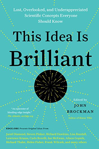 This Idea Is Brilliant: Lost, Overlooked, and Underappreciated Scientific Concepts Everyone Should Know – An MIT Technology Review Best Book on Science (Edge Question Series, 23)