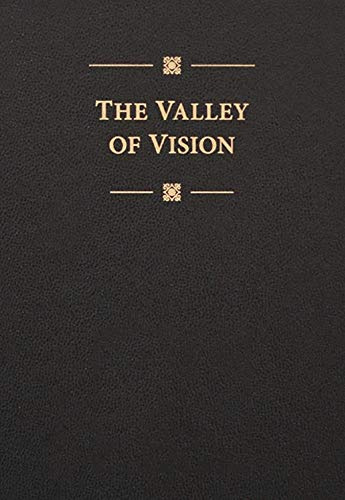 The Valley of Vision: A Collection of Puritan Prayers and Devotions: A Collection of Puritan Prayers & Devotions