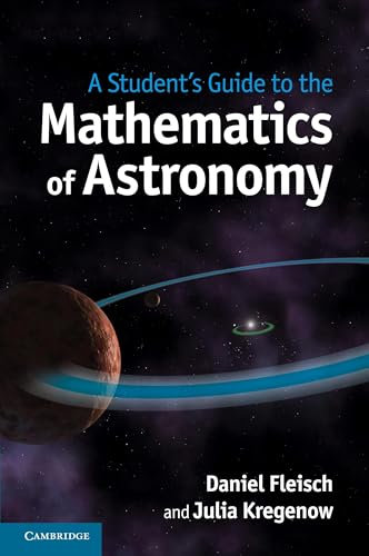 A Student's Guide to the Mathematics of Astronomy (Student's Guides)