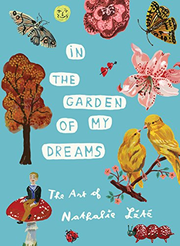 In the Garden of My Dreams: The Art of Nathalie Lete: The Art of Nathalie Lété