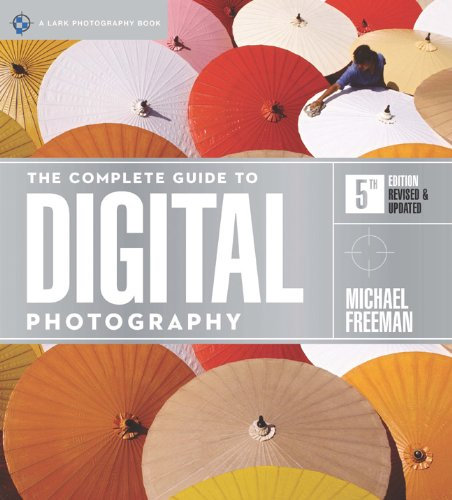 The Complete Guide to Digital Photography (A Lark Photography Book)