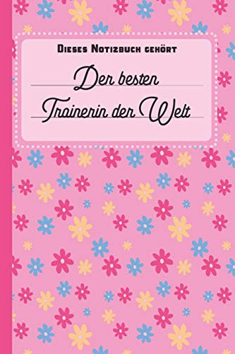 Dieses Notizbuch gehört der besten Trainerin der Welt: Trainerin Geschenk: blanko Notizbuch | Journal | To Do Liste für Trainer und Trainerinnen - ... viel Platz für Notizen - Tolle Geschenkidee